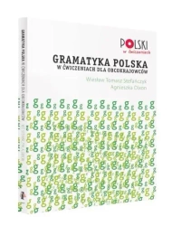 Gramatyka polska w ćwiczeniach dla obcokrajowców - Wiesław Tomasz Stefańczyk, Agnieszka Dixon