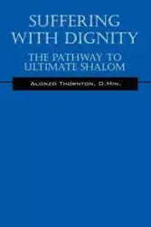 Suffering With Dignity - Alonzo Thornton D.Min.