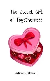 The Sweet Gift of Togetherness - Adrian Caldwell