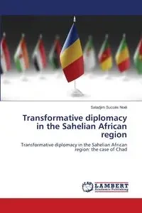 Transformative diplomacy in the Sahelian African region - Succès Noël Satadjim
