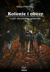 Kolonie i obozy czyli skrywana prawda - Maria Polańska