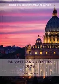 El Vaticano contra Dios - Milenarios Los