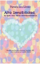"Alta Sensibilidad, lo que nos hace extraordinarios" - Pamela Jara Gómez