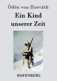 Ein Kind unserer Zeit - von Horváth Ödön