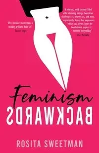 Feminism Backwards - Rosita Sweetman