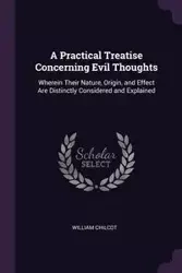 A Practical Treatise Concerning Evil Thoughts - William Chilcot