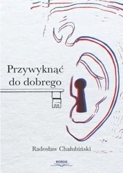 Przywyknąć do dobrego - Radosław Chałubiński