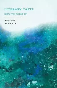 Literary Taste - How to Form It - Bennett Arnold
