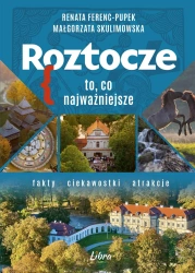Roztocze. To, co najważniejsze - Renata Ferenc-Pupek, Małgorzata Skulimowska