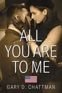 All You Are to Me - Gary D. Chattman