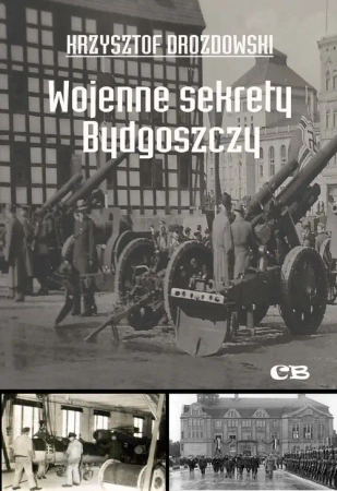 Wojenne sekrety Bydgoszczy - Krzysztof Drozdowski