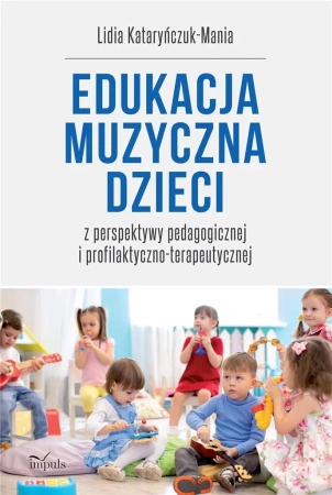 Edukacja muzyczna dzieci. z perspektywy pedagogicz - Lidia Kataryńczuk-Mania