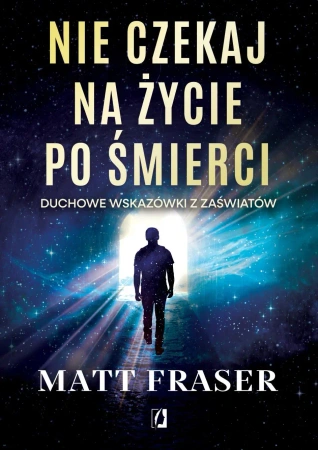 Nie czekaj na życie po śmierci - Matt Fraser