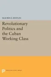 Revolutionary Politics and the Cuban Working Class - Maurice Zeitlin