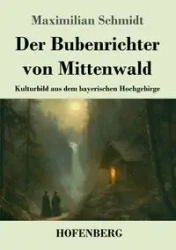 Der Bubenrichter von Mittenwald - Schmidt Maximilian