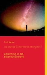 Ist echte Erkenntnis möglich? - Erich Becher