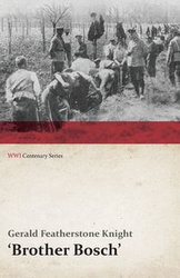 Brother Bosch', an Airman's Escape from Germany (WWI Centenary Series) - Gerald Knight Featherstone
