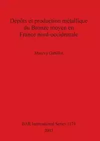 Dépôts et production métallique du Bronze moyen en France nord-occidentale - Gabillot Maréva