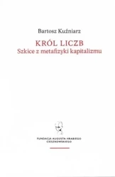 Król liczb szkice z metafizyki kapitalizmu - Bartosz Kuźniarz