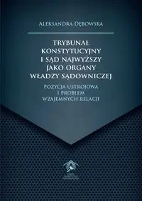 Trybunał Konstytucyjny i Sąd Najwyższy jako... - Aleksandra Dębowska