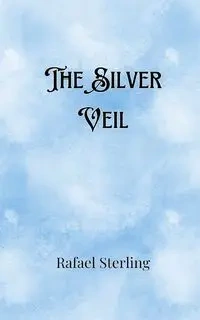 The Silver Veil - Sterling Rafael