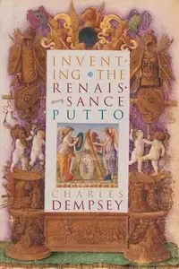 Inventing the Renaissance Putto - Charles Dempsey