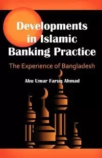Developments in Islamic Banking Practice - Ahmad Abu Umar Faruq