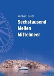 Sechstausend Meilen Mittelmeer - Loydl Reinhard