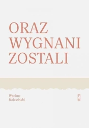 Oraz wygnani zostali - Wacław Holewiński