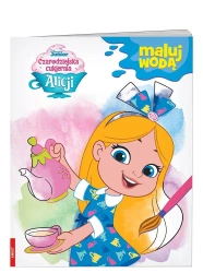 Czarodziejska cukiernia Alicji. Maluj wodą - praca zbiorowa