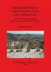 Spatial and Religious Transformations in the Late Antique Polis - Charles March