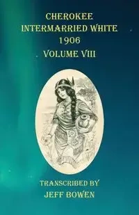 Cherokee Intermarried White 1906 Volume VIII - Bowen Jeff