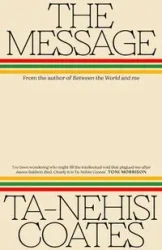 The Message - Coates Ta-Nehisi