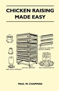Chicken Raising Made Easy - Paul W. Chapman