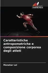 Caratteristiche antropometriche e composizione corporea degli atleti - Lal Manohar