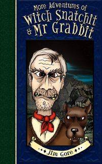 More Adventures of Witch Snatchitt and MR Grabbit - Jim Gore