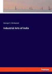 Industrial Arts of India - George C. Birdwood