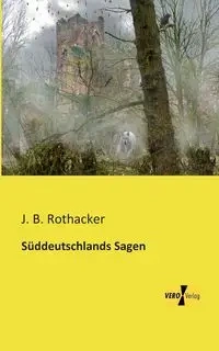 Süddeutschlands Sagen - Rothacker J. B.