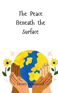 The Peace Beneath the Surface - Henry Beaumont