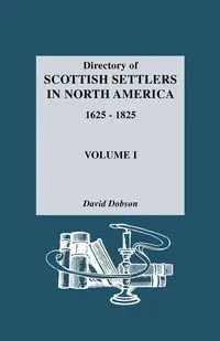 Directory of Scottish Settlers in North America, 1625-1825. Volume I - David Dobson