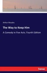 The Way to Keep Him - Arthur Murphy