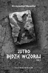 eBook Czasotorium tom I Jutro będzie wczoraj - Krzysztof Spadło epub mobi