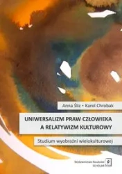 Uniwersalizm praw człowieka a relatywizm kulturowy - Anna Śliz, Karol Chrobak
