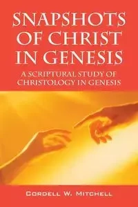 Snapshots of Christ in Genesis - Mitchell Cordell W.