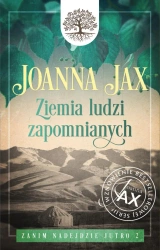 Ziemia ludzi zapomnianych. Zanim nadejdzie jutro. Tom 2 - Joanna Jax