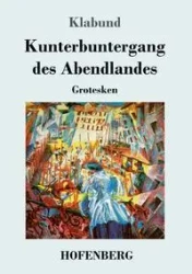 Kunterbuntergang des Abendlandes - Klabund