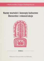 I Międzynarodowy Kongres Etnolingwistyczny T.4 - red. Stanisława Niebrzegowska-Bartmińska, Joanna