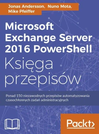 Microsoft exchange server 2016 powershell księga przepisów - Jonas Andersson