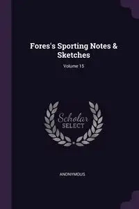 Fores's Sporting Notes & Sketches; Volume 15 - Anonymous