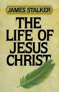 The Life of Jesus Christ - James Stalker